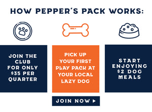 How Pepper's Pack works: 1) Join the club for only $35 per quarter 2) Pick up your first play pack at your local Lazy Dog 3) Start enjoying $2 dog meals.  Click to join now!